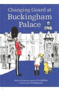 Winnie-the-Pooh: Changing Guard at Buckingham Palace / Milne A. A.