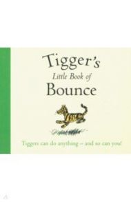 Winnie-the-Pooh: Tigger's Little Book of Bounce / Milne A. A.