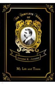 My Life and Times / Jerome Jerome K.