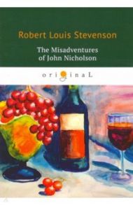 The Misadventures of John Nicholson / Stevenson Robert Louis