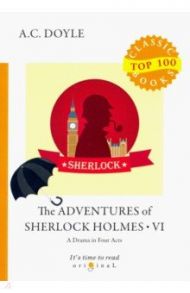 The Adventures of Sherlock Holmes VI. A Drama in Four Acts / Doyle Arthur Conan