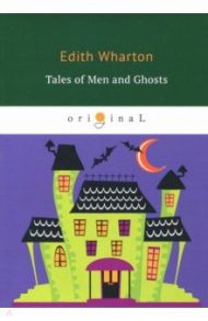 Tales of Men and Ghosts / Wharton Edith