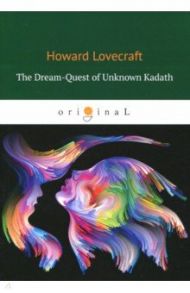 The Dream-Quest of Unknown Kadath / Lovecraft Howard Phillips