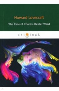 The Case of Charles Dexter Ward / Lovecraft Howard Phillips