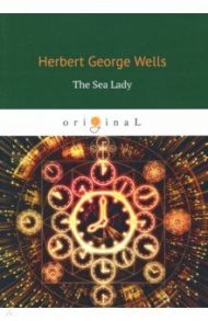 The Sea Lady / Wells Herbert George