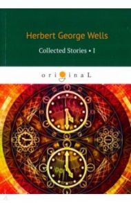 Collected Stories I / Wells Herbert George