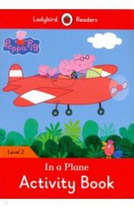 Peppa Pig: In a Plane Activity Book / Morris Catrin