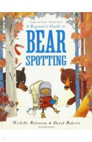 A Beginner's Guide to Bear Spotting / Robinson Michelle