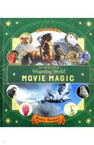 J.K. Rowling's Wizarding World. Movie Magic. Volume Two. Curious Creatures / Zahed Ramin