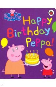 Peppa Pig: Happy Birthday, Peppa (board book)