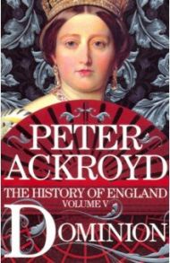 History of England vol.5: Dominion / Ackroyd Peter