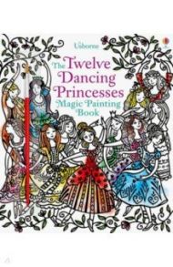 The Twelve Dancing Princesses Magic Painting Book / Davidson Susanna