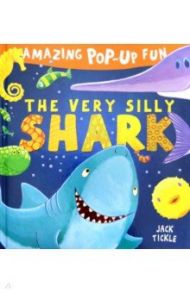 Amazing Pop-Up Fun. The Very Silly Shark / Tickle Jack