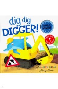 Dig Dig Digger! (noisy book) / Davies Becky