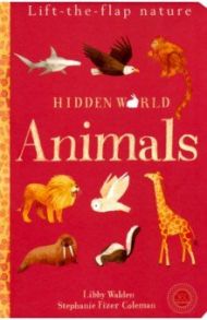 Hidden World: Animals (Lift the Flap Nature) / Walden Libby