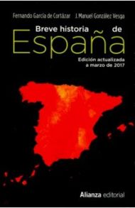 Breve Historia de Espana Ed 2017 / Cortazar Fernando Garcia de, Vesga Jose Manuel Ginzales