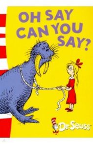 Oh, Say Can You Say? / Dr. Seuss