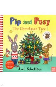 Pip and Posy. The Christmas Tree / Scheffler Axel