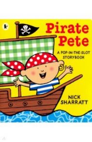 Pirate Pete. Pop-in-the-Slot Storybook / Sharratt Nick