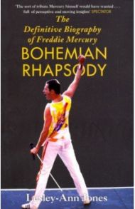 Bohemian Rhapsody. The Definitive Biography of Freddie Mercury / Lesley-Ann Jones