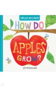 Hello, World! How Do Apples Grow? (board bk) / McDonald Jill