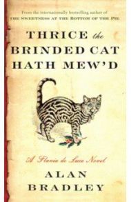 Thrice the Brinded Cat Hath Mew'd. A Flavia de Luce Novel / Bradley Alan