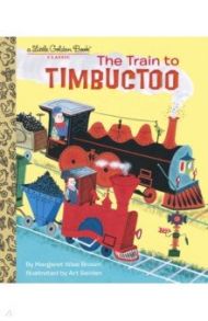 The Train To Timbuctoo / Brown Margaret Wise