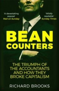 Bean Counters. The Triumph of the Accountants and How They Broke Capitalism / Brooks Richard