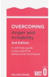 Overcoming Anger and Irritability. A self-help guide using cognitive behavioural techniques / Davies William