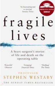 Fragile Lives. A Heart Surgeon's Stories of Life and Death on the Operating Table / Westaby Stephen