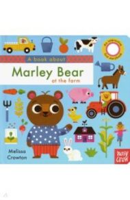 А Book About Marley Bear at the Farm / Crowton Melissa