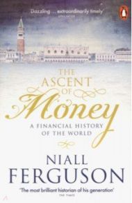 The Ascent of Money. A Financial History of the World / Ferguson Niall