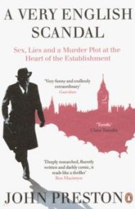 A Very English Scandal. Sex, Lies and a Murder Plot at the Heart of the Establishment / Preston John