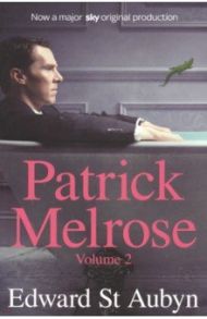 Patrick Melrose. Volume 2. Mother's Milk & At Last / St Aubyn Edward