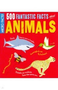 500 Fantastic Facts about Animals / Hibber Clare