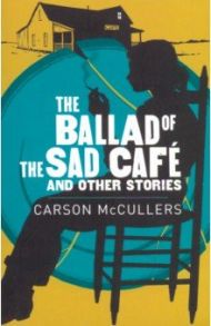 Ballad of the Sad Cafe, the & Other Stories / McCullers Carson