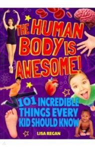 The Human Body Is Awesome / Regan Lisa