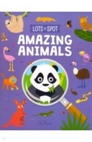 Lots to Spot. Amazing Animals / Potter William