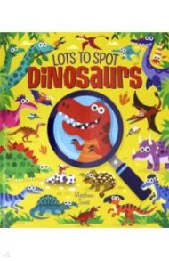 Lots to Spot. Dinosaurs / Potter William