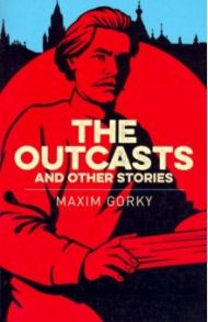 The Outcasts & Other Stories / Gorky Maxim