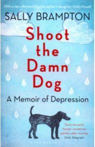 Shoot the Damn Dog: A Memoir of Depression / Brampton Sally