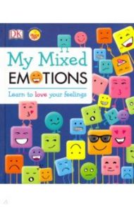 My Mixed Emotions. Learn to Love Your Feelings / Greenwood Elinor