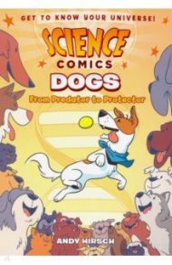 Science Comics: Dogs: From Predator to Protector / Hirsch Andy