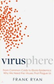 Virusphere: From Common Colds to Ebola Epidemics / Ryan Frank