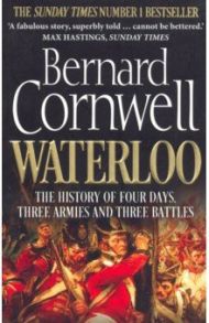 Waterloo. History of 4 Days, 3 Armies & 3 Battles / Cornwell Bernard