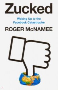 Zucked: Waking Up to the Facebook Catastrophe / McNamee Roger