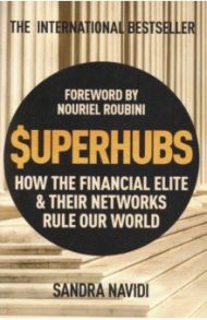 SuperHubs. How the Financial Elite and Their Networks Rule our World / Navidi Sandra