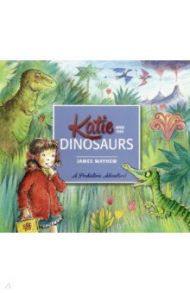 Katie and the Dinosaurs / Mayhew James