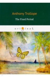 The Fixed Period / Trollope Anthony