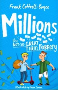 Millions. The Not-So-Great Train Robbery / Cottrell-Boyce Frank